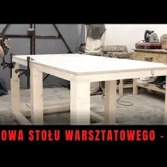 Jak zrobić stół do warsztatu - krok po kroku, uniknij błędów w budowie